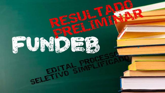 RESULTADO PRELIMINAR - PROCESSO SELETIVO SIMPLIFICADO - FUNDEB